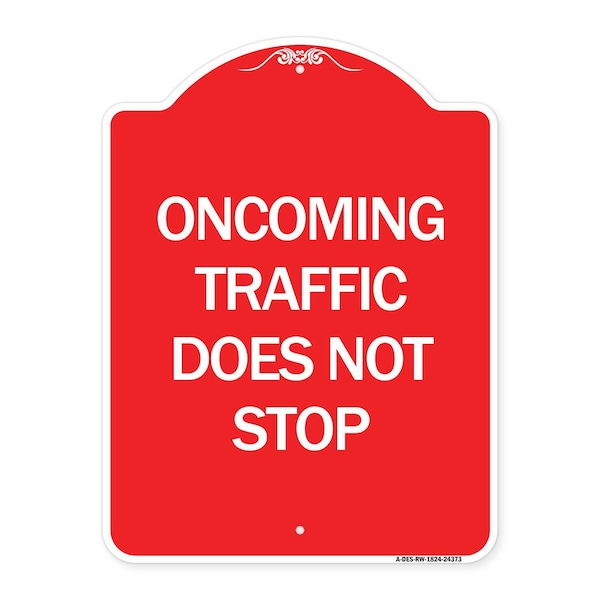 Designer Series Oncoming Traffic Does Not Stop, Red & White Aluminum Sign, 18" x 24", RW-1824-24373